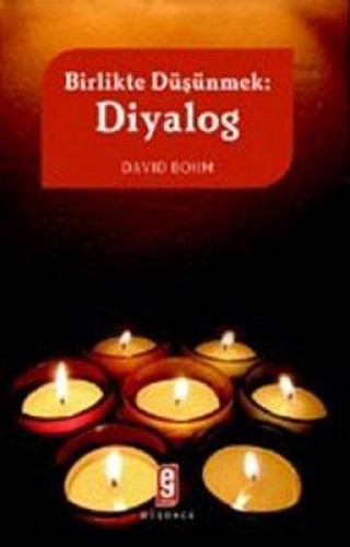 Diyalog / Birlikte Düşünmek David Bohm