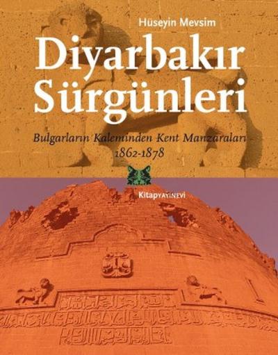 Diyarbakır Sürgünleri-Bulgarların Kaleminden Kent Manzaraları 1862-1878