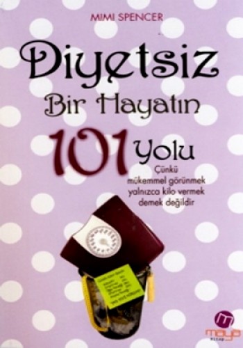 Diyetsiz Bir Hayatın 101 Yolu