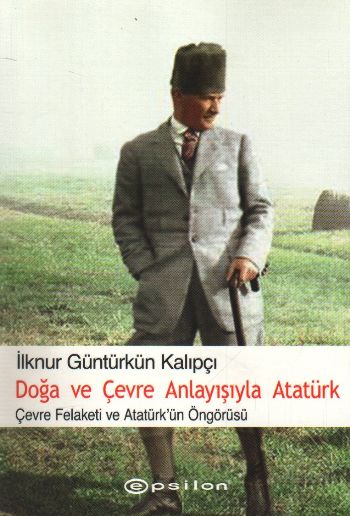 Doğa ve Çevre Anlayışıyla Atatürk %25 indirimli İlknur Güntürkün Kalıp
