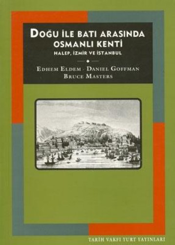 Doğu İle Batı Arasında Osmanlı Kenti Halep, İzmir ve İstanbul