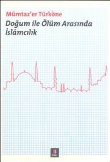 Doğum ile Ölüm Arasında İslamcılık