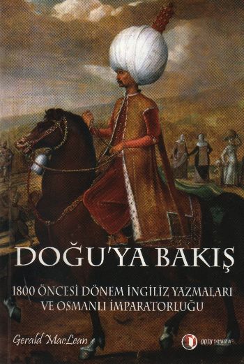 Doğu'ya Bakış "1800 Öncesi Dönem İngiliz Yazmaları ve Osmanlı İmparatorluğu"