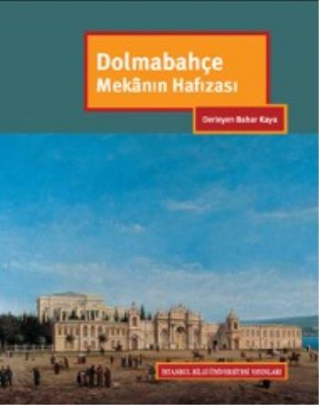 Dolmabahçe: Mekanın Hafızası Dolmabahçe: Mekanın Hafızası