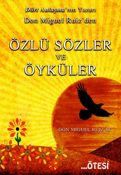 Don Mıguel Ruız’den Özlü Sözler ve Öyküler Don Miguel Ruiz