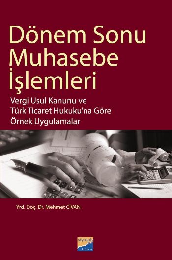 Dönem Sonu Muhasebe İşlemleri-Vergi Usul Kanunu ve Türk Ticaret Hukuku'na Göre Örnek Uygulamalar