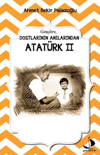 Dostlarının Anılarından Atatürk - II