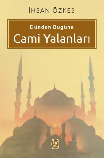 Dünden Bugüne Cami Yalanları %17 indirimli İhsan Özkes