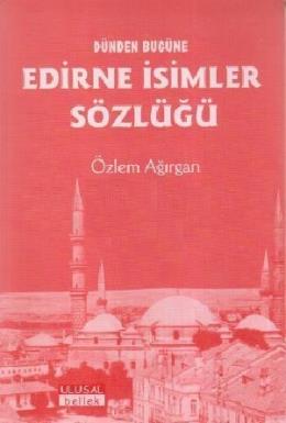 Dünden Bugüne Edirne İsimler Sözlüğü