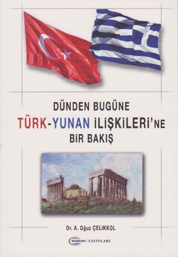 Dünden Bugüne Türk-Yunan İlişkilerine Bir Bakış Oğuz Çelikkol