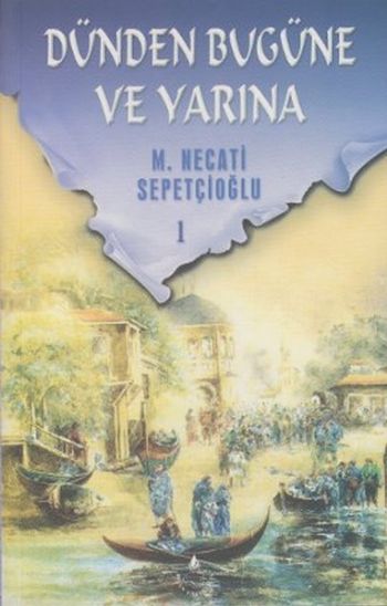 Dünden Bugüne ve Yarına-1 %17 indirimli M. Necati Sepetçioğlu