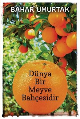 Dünya Bir Meyve Bahçesidir Bahar Umurtak