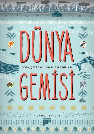 Dünya Gemisi-Doğa Çevre ve Uygarlığın Sınırları Nükhet Barlas