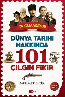 Dünya Tarihi Hakkında 101 Çılgın Fikir Mehmet Bicik