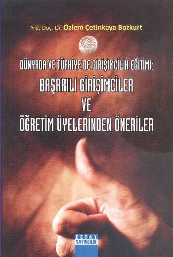 Dünyada ve Türkiyede Girişimcilik Eğitimi : Başarılı Girişimciler ve Öğretim Üyelerinden Öneriler