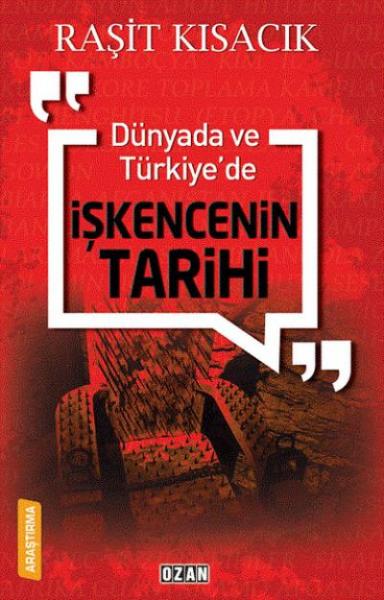 Dünyada ve Türkiye’de İşkencenin Tarihi Raşit Kısacık