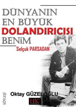 Dünyanın En Büyük Dolandırıcısı Benim ''Selçuk Parsadan'' Oktay Güzelo