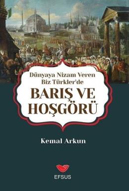 Dünyaya Nizam Veren Biz Türkler'de Barış ve Hoşgörü Kemal Arkun