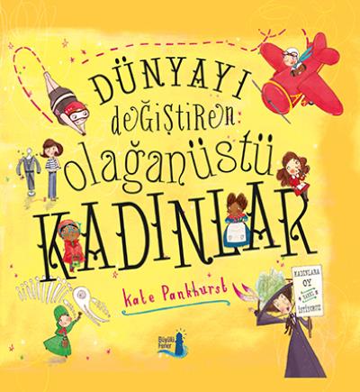 Dünyayı Değiştiren Olağanüstü Kadınlar (Ciltli) Kate Pankhurst