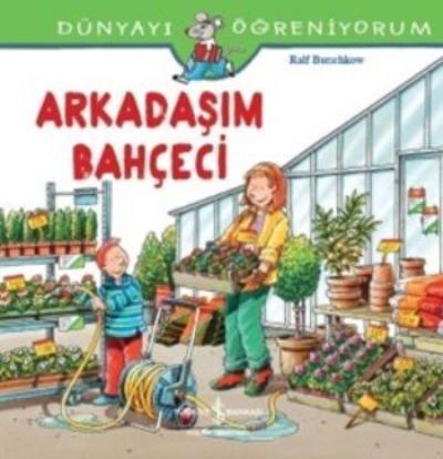 Dünyayı Öğreniyorum-Arkadaşım Bahçeci