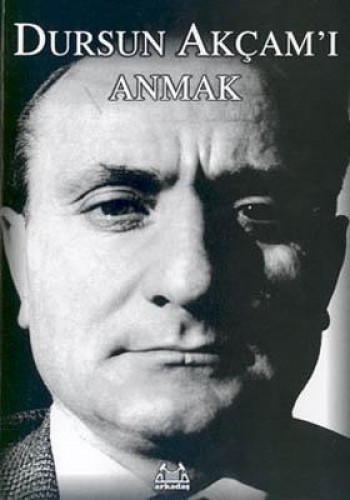 Dursun Akçam’ı Anmak