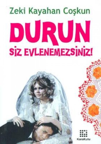 Durun Siz Evlenemezsiniz!