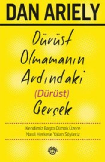 Dürüst Olmamanın Ardındaki Dürüst Gerçek %17 indirimli Dan Ariely