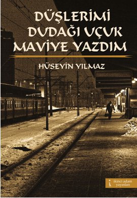 Düşlerimi Dudağı Uçuk Maviye Yazdım Hüseyin Yılmaz