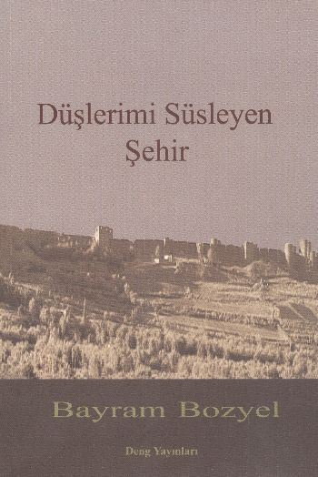 Düşlerimi Süsleyen Şehir %17 indirimli Bayram Bozyel