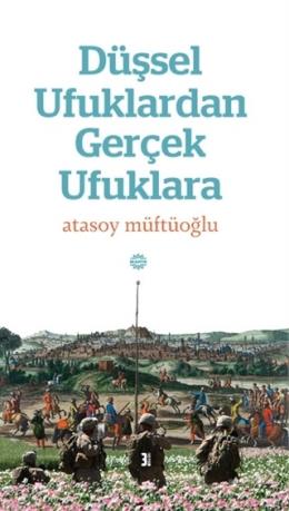 Düşsel Ufuklardan Gerçek Ufuklara Atasoy Müftüoğlu