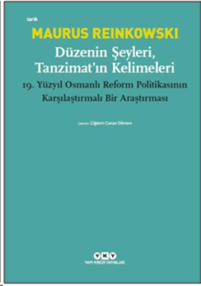 Düzenin Şeyleri Tanzimat’ın Kelimeleri Maurus Reinkowski