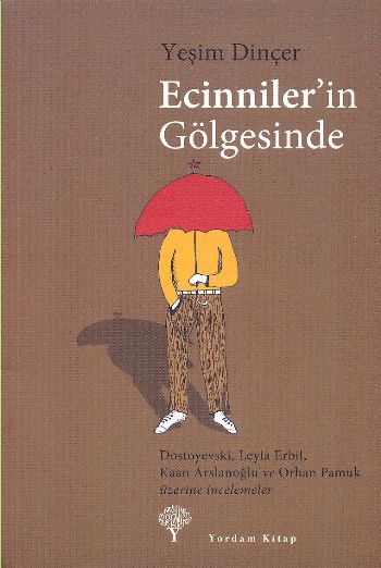 Ecinniler'in Gölgesinde "Dostoyevski, Leyla Erbil, Kaan Arslanoğlu ve Orhan Pamuk Üze. İncelemeler"