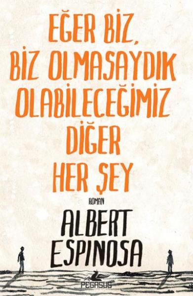 Eğer Biz, Biz Olmasaydık Olabileceğimiz Diğer Her Şey Albert Espinosa