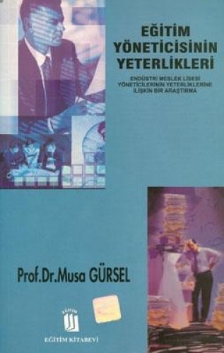 Eğitim Yöneticisinin Yeterlikleri: Endüstri Meslek Lisesi Müdürlerinin Yeterliklerine İlişkin Bir Araştırma