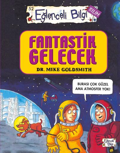 Eğlenceli Bilgi-52 (Bilim): Fantastik Gelecek Mike Goldsmith