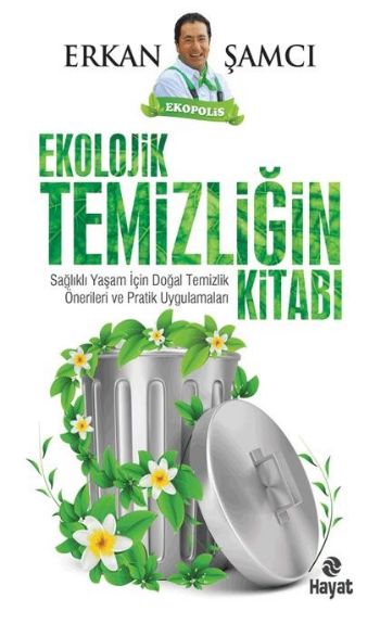 Ekolojik Temizliğin Kitabı Sağlıklı Yaşam İçin Doğal Temizlik Önerileri ve Pratik Uygulamaları