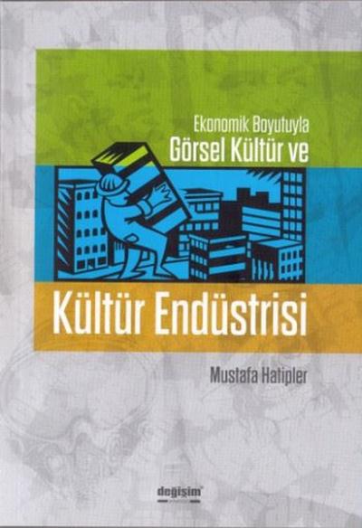 Ekonomik Boyutlarıyla Görsel Kültür ve Kültür Endüstrisi Mustafa Hatip