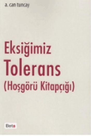 Eksiğimiz Tolerans (Hoşgörü Kitapçığı) A. Can Tuncay