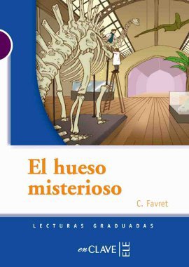 El Hueso Misterioso (LG Nivel-1) İspanyolca Okuma Kitabı C. Favret