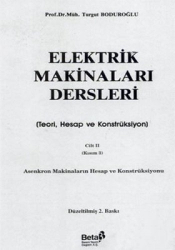 Elektrik Makinaları Dersleri Asenkron Makinaların Hesap ve Konstrüksiyonu Cilt: 2 Kısım: 3 (Teori, Hesap ve Konstrüksiyon)