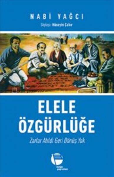 Elele Özgürlüğe - Zarlar Atıldı Geri Dönüş Yok Nabi Yağcı