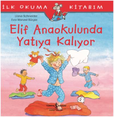 Elif Anaokulunda Yatıya Kalıyor - İlk Okuma Kitabım