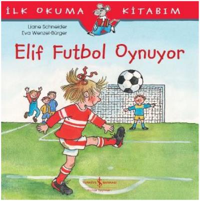 Elif Futbol Oynuyor - İlk Okuma Kitabım Liane Schneider