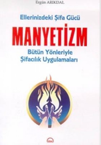 Ellerinizdeki Şifa Gücü Manyetizm Bütün Yönleriyle Şifacılık Uygulamaları