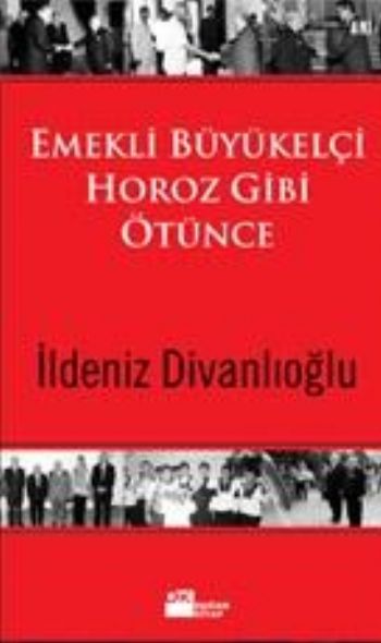 Emekli Büyükelçi Horoz Gibi Ötünce