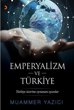 Emperyalizm ve Türkiye - Türkiye üzerine oynanan oyunlar Muammer Yazıc
