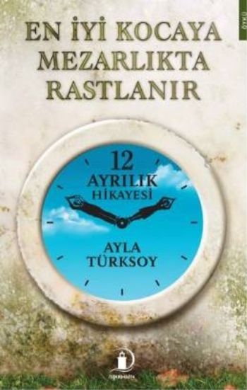 En İyi Kocaya Mezarlıkta Rastlanır Ayla Türksoy