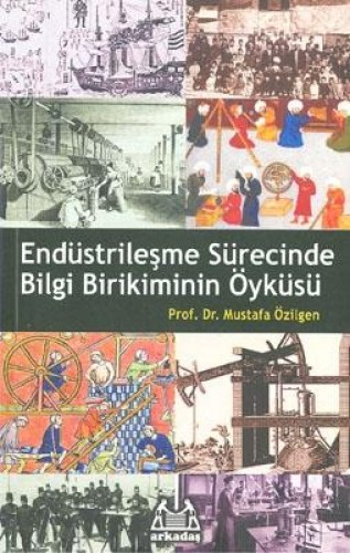 Endüstrileşme Sürecinde Bilgi Birikiminin Öyküsü %17 indirimli Mustafa