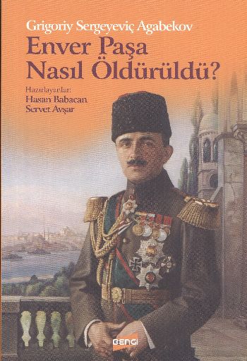 Enver Paşa Nasıl Öldürüldü? %17 indirimli Grigoriy Sergeyeviç Agabe