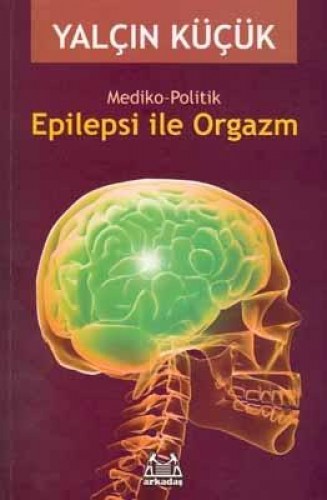 Epilepsi ile Orgazm Mediko-Politik %17 indirimli Yalçın Küçük